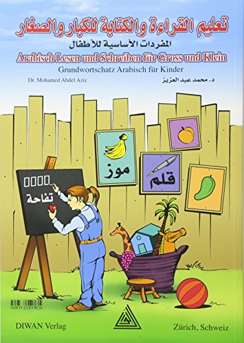 Arabisch Lesen und Schreiben für Gross und Klein: Grundwortschatz Arabisch für KinderVokabelverzeichnis / Deutsch – phonetisch - Arabisch von Diwan Verlag